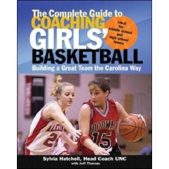 The Complete Guide To Coaching Girls' Basketball: Building a Great Team the Carolina Way